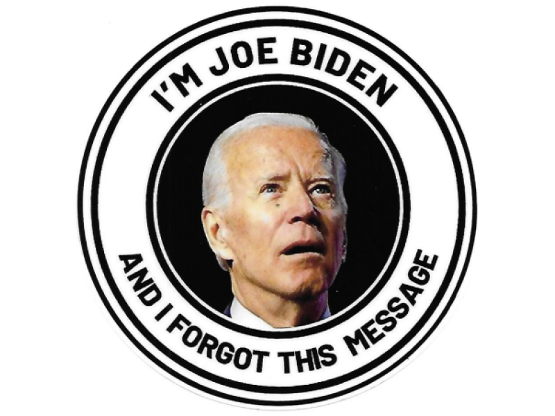 I,M JOE BIDEN I FORGOT THIS MESSAGE DECAL