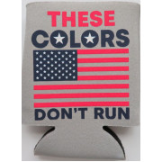 THESE COLORS DONT RUN CAN KOOZIE