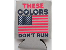 THESE COLORS DONT RUN CAN KOOZIE