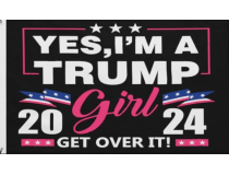 3X5 YES IM A TRUMP GIRL GET OVER IT FLAG